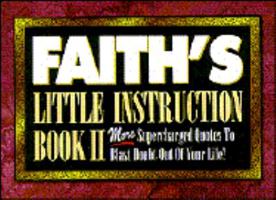 Faith's Little Instruction Book II: More Supercharged Quotes to Blast Doubt Out of Your Life (Faith's Little Instruction Book II) 0892748265 Book Cover