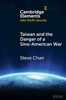 Taiwan and the Danger of a Sino-American War (Elements in Indo-Pacific Security) 100958958X Book Cover