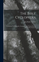 The Bible Cyclopedia: Containing the Biography, Geography, and Natural History of the Holy Scriptures 1019305452 Book Cover