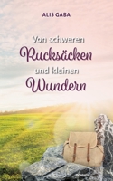 Von schweren Rucksäcken und kleinen Wundern 399131925X Book Cover