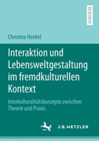 Interaktion und Lebensweltgestaltung Im Fremdkulturellen Kontext : Interkulturalit?tskonzepte Zwischen Theorie und Praxis 3662619601 Book Cover