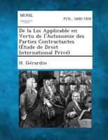 de La Loi Applicable En Vertu de L'Autonomie Des Parties Contractantes (Etude de Droit International Prive) 1287350712 Book Cover