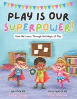 Play Is Our Superpower!: How We Learn Through the Magic of Play B0GMRNG52H Book Cover