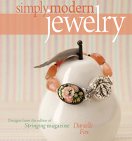 Simply Modern Jewelry: Designs from the Editor of Stringing Magazine 1596680482 Book Cover