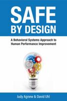 Safe By Design: A Behavioral Systems Approach to Human Performance Improvement 0937100307 Book Cover