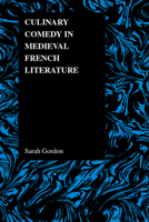 Culinary Comedy in Medieval French Literature (Purdue Studies in Romance Literatures, V. 37) (Purdue Studies in Romance Literatures, V. 37) 1557534306 Book Cover