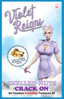 Shelled Nuts Crack On: Six Femdom Castration Fantasies B0BZFGDRC2 Book Cover