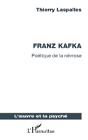 Franz Kafka: Poétique de la névrose (L'Oeuvre Et La Psyché) (French Edition) 2343182639 Book Cover