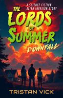 Lords of Summer Downfall : A Science Fiction Alien Invasion Story 1950106187 Book Cover