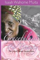 Gracefulness and Beauty: The life of Monica Mumbi Muita 1491042516 Book Cover