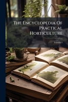 The Encyclopedia of Practical Horticulture; A Reference System of Commercial Horticulture, Covering the Practical and Scientific Phases of Horticulture, with Special Reference to Fruits and Vegetables 1279395400 Book Cover