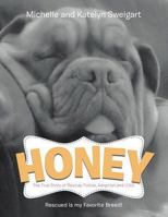 Honey: The True Story of Rescue, Foster, Adoption and Love 1491820624 Book Cover