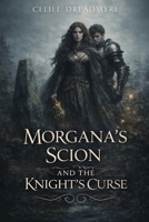 Morgana’s Scion And The Knight’s Curse B0GW8DVYYR Book Cover