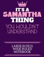 It's A Samantha Thing You Wouldn't Understand Large (8.5x11) Wide Ruled Notebook: A cute notebook or notepad to write in for any book lovers, doodle writers and budding authors! 1709922834 Book Cover