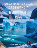 Guida turistica della Groenlandia meridionale 2026: Una guida completa per esperti su fiordi, iceberg, rovine norrene, avventure artiche e viaggi ... sud della Groenlandia (Italian Edition) B0GGJ4NJY4 Book Cover