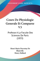 Cours De Physiologie Generale Et Comparee V3: Professe A La Faculte Des Sciences De Paris (1833) 116813174X Book Cover