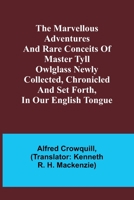 The Marvellous Adventures and Rare Conceits of Master Tyll Owlglass Newly collected, chronicled and set forth, in our English tongue 9356909369 Book Cover