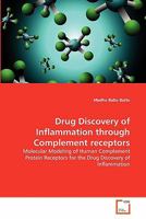 Drug Discovery of Inflammation through Complement receptors: Molecular Modeling of Human Complement Protein Receptors for the Drug Discovery of Inflammation 3639333462 Book Cover