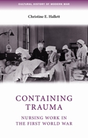 Containing Trauma: Nursing Work in the First World War 0719085969 Book Cover