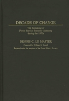 Decade of Change: The Remaking of Forest Service Statutory Authority During the 1970s 0313243417 Book Cover