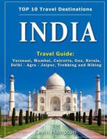 India Travel Guide: Varanasi, Mumbai, Calcutta, Goa, Kerala, Delhi - Agra - Jaipur, Trekking and Hiking 1721249850 Book Cover