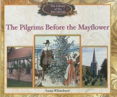 The Pilgrims Before the Mayflower (Whitehurst, Susan. Library of the Pilgrims.) 0823961842 Book Cover
