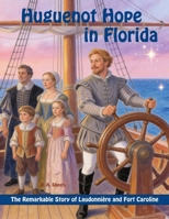 Huguenot Hope in Florida: the Remarkable Story of Laudonnière and Fort Caroline B0GV8N656H Book Cover