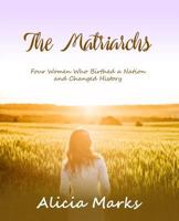 The Matriarchs: Four Women who Birthed a Nation and Changed History 1981501525 Book Cover