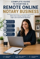 Complete Guide to Starting a Remote Online Notary Business: Work-from-Home Freedom with a Legit, Low-Cost Service Business B0FH49B4KZ Book Cover