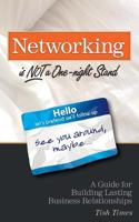 Networking is NOT a One Night Stand: A Guide for Building Lasting Business Relationships 0692760458 Book Cover