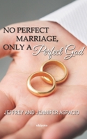 No Perfect Marriage, Only A Perfect God 9811493898 Book Cover