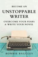 Become an Unstoppable Writer: Overcome Your Fears and Write Your Novel B08T4H7FR2 Book Cover