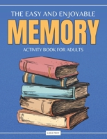 The Easy and Enjoyable Adult Memory Activity Book: Contains Brain Games, Simple Puzzles, Calm Memory Exercises, and More B0CVS55M61 Book Cover