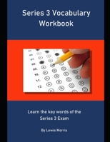 Series 3 Vocabulary Workbook: Learn the key words of the Series 3 Exam 1694080498 Book Cover