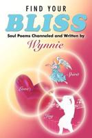 Find Your Bliss: Soul Poems Channeled and Written by 1452538069 Book Cover