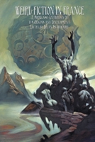 Weird Fiction in France: A Showcase Anthology of its Origins and Development 1612279465 Book Cover