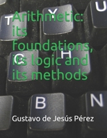 Arithmetic: its foundations, its logic and its methods 1708122958 Book Cover