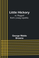Little Hickory; or, Ragged Rob's young republic 9357094423 Book Cover