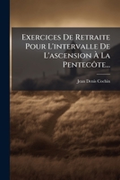 Exercices De Retraite Pour L'intervalle De L'ascension À La Pentecôte... 1271983311 Book Cover