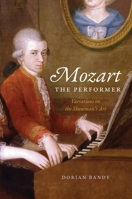Mozart the Performer: Variations on the Showman's Art 0226828557 Book Cover