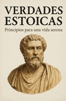 Verdades Estoicas. Principios para una vida serena. (Spanish Edition) B0FKY72VNN Book Cover