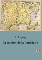 La cession de la Louisiane B0C5WCVM7B Book Cover