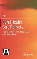 Rural Health Care Delivery: Modern China from the Perspective of Disease Politics 3642399819 Book Cover