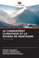 LE CHANGEMENT CLIMATIQUE ET LA RIVIÈRE DE MONTAGNE: l'eau et le climat (French Edition) 6208705681 Book Cover