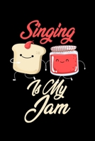 Singing is My Jam: Funny Singing Journal (Diary, Notebook) Christmas & Birthday Gift for Singing Enthusiasts 1708813535 Book Cover