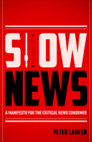 Slow News: A Manifesto for the Critical News Consumer 0870717340 Book Cover