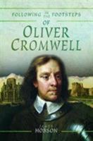 Following in the Footsteps of Oliver Cromwell: A Historical Guide to the Civil War 1526734834 Book Cover