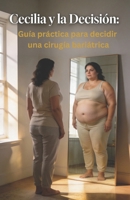 Cecilia y la Decisión: Guía práctica para decidir una cirugía bariátrica (Spanish Edition) B0GPQVGWD5 Book Cover
