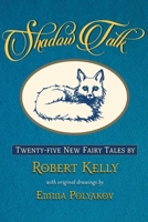 Shadow Talk: Twenty-Five New Fairy Tales 1620540460 Book Cover