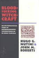 Bloodsucking Witchcraft: An Epistemological Study of Anthropomorphic Supernaturalism in Rural Tlaxcala 0816511977 Book Cover